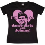I'd Love To Dance Dirty With Johnny Girly T-shirt, T-Shirt
